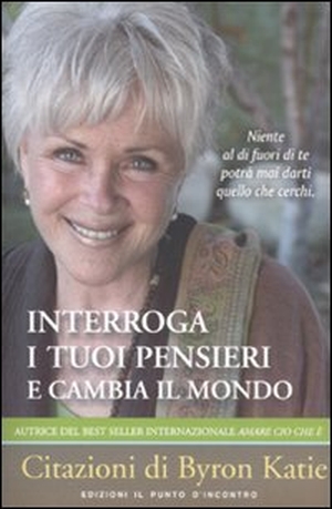 Katie, Byron. Interroga i tuoi pensieri e cambia il mondo. , 2011.