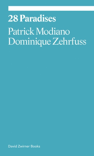 Zehrfuss, Dominique / Patrick Modiano. 28 Paradises. David Zwirner, 2019.