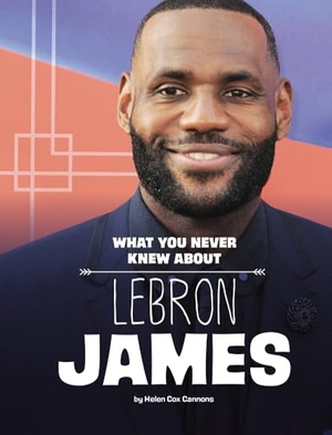 Cox Cannons, Helen. What You Never Knew about Lebron James. Capstone, 2024.