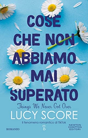 Score, Lucy. Cose che non abbiamo mai superato. Things we never got over. Newton Compton Editori, 2022.