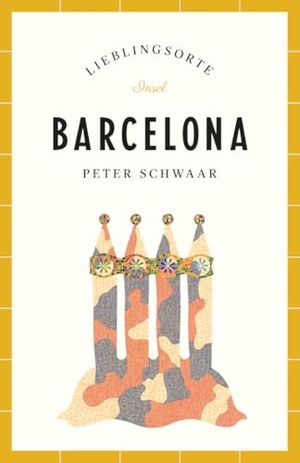 Schwaar, Peter. Barcelona - Lieblingsorte. Insel Verlag GmbH, 2015.