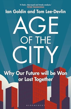 Goldin, Ian / Tom Lee-Devlin. Age of the City - Why our Future will be Won or Lost Together. Bloomsbury UK, 2023.