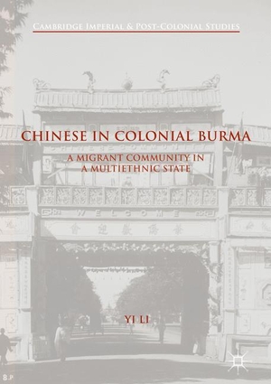 Li, Yi. Chinese in Colonial Burma - A Migrant Community in A Multiethnic State. Palgrave Macmillan US, 2017.