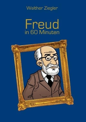 Ziegler, Walther. Freud in 60 Minuten. Books on Demand, 2015.