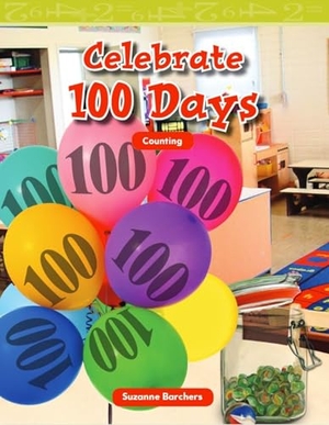Barchers, Suzanne I / Suzanne Barchers. Celebrate 100 Days. Teacher Created Materials, 2010.