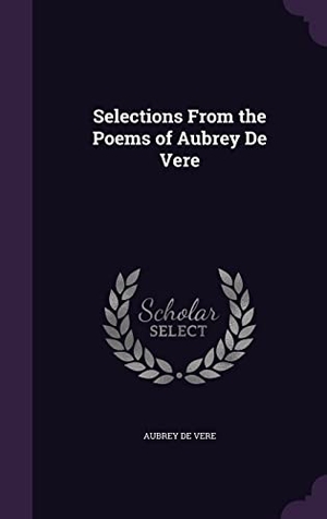 De Vere, Aubrey. Selections From the Poems of Aubrey De Vere. Touchladybirdlucky Studios, 2016.