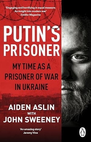 Aslin, Aiden / John Sweeney. Putin's Prisoner - My Time as a Prisoner of War in Ukraine. DK, 2024.