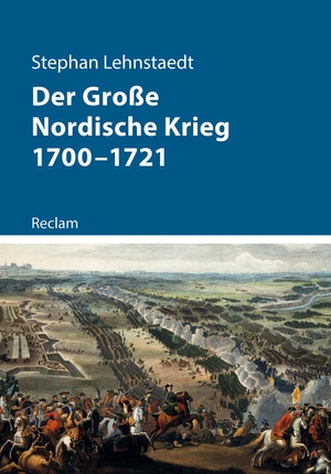 Lehnstaedt, Stephan. Der Große Nordische Krieg 1700-1721 - (Kriege der Moderne). Reclam Philipp Jun., 2021.
