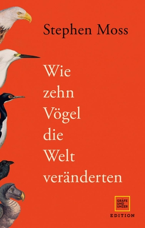 Moss, Stephen. Wie zehn Vögel die Welt veränderten. Gräfe und Unzer Edition, 2023.