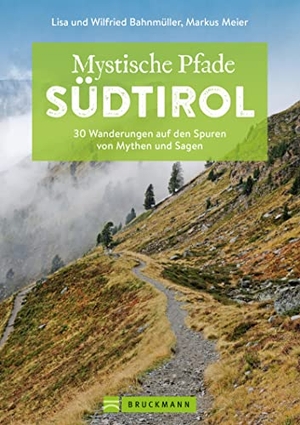 Meier, Markus / Bahnmüller, Wilfried et al. Mystische Pfade Südtirol - 30 Wanderungen auf den Spuren von Mythen und Sagen. Bruckmann Verlag GmbH, 2022.