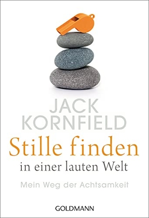 Kornfield, Jack. Stille finden in einer lauten Welt - Mein Weg der Achtsamkeit. Goldmann TB, 2017.
