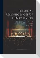 Personal Reminiscences Of Henry Irving; Volume II