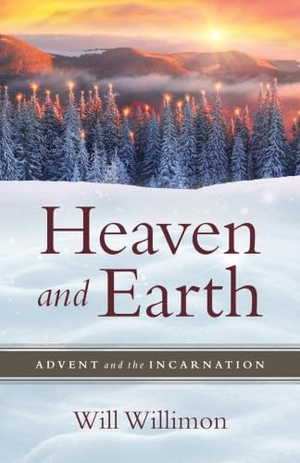 Willimon, William H. Heaven and Earth - Advent and the Incarnation. Abingdon Press, 2023.