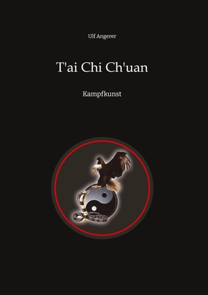 Angerer, Ulf. T'ai Chi Ch'uan - Kampfkunst. tredition, 2023.