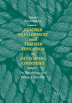 Bashiruddin, Ayesha. Teacher Development and Teacher Education in Developing Countries - On Becoming and Being a Teacher. Palgrave Macmillan UK, 2019.
