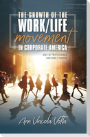 The Growth of the Work/Life Movement in Corporate America . . . and the Professionals Who Made It Happen
