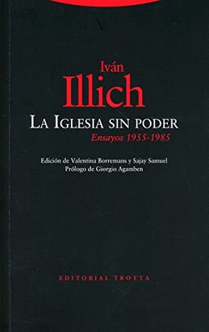Illich, Iván. La Iglesia sin poder : ensayos, 1955-1985. Editorial Trotta, S.A., 2021.