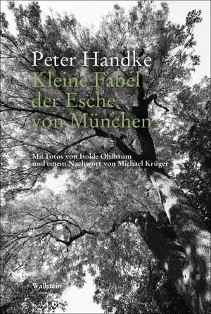 Handke, Peter. Kleine Fabel der Esche von München. Wallstein Verlag GmbH, 2022.