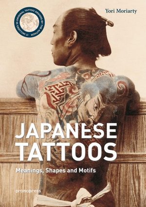 Moriarty, Yori. Japanese Tattoos - Meanings, Shapes, and Motifs. promopress, 2018.