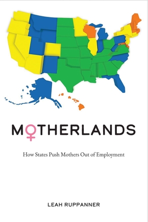 Ruppanner, Leah. Motherlands - How States Push Mothers Out of Employment. Univ of Chicago Behalf of Temple Univ Press, 2020.