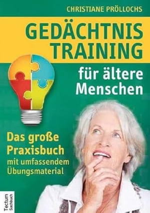 Pröllochs, Christiane. Gedächtnistraining für ältere Menschen - Das große Praxisbuch mit umfassendem Übungsmaterial. Tectum Verlag, 2014.