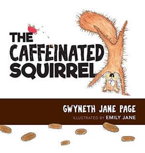 Page, Gwyneth Jane. The Caffeinated Squirrel. Gwyneth Jane Page, 2020.