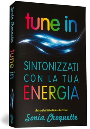 Choquette, Sonia. Tune in. Sintonizzati con la tua energia. , 2015.