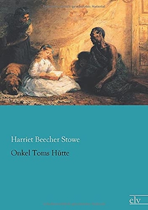 Beecher Stowe, Harriet. Onkel Toms Hütte. Europäischer Literaturverlag, 2015.