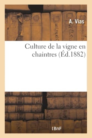 Vias-A. Culture de la Vigne En Chaintres. Hachette Livre - BNF, 2013.