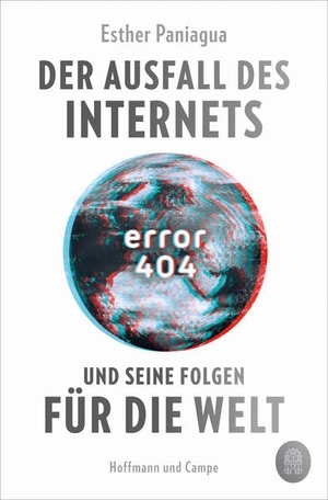 Paniagua, Esther. Error 404 - Der Ausfall des Internets und seine Folgen für die Welt. Hoffmann und Campe Verlag, 2023.