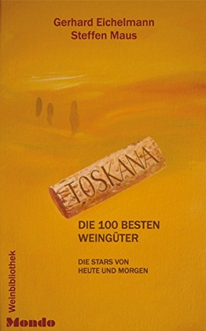 Eichelmann, Gerhard / Steffen Maus. Toskana - Die 100 Besten Weingüter. Mondo Communications, 2003.
