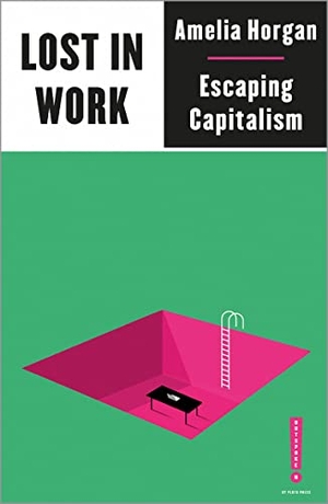 Horgan, Amelia. Lost in Work - Escaping Capitalism. Pluto Press, 2021.