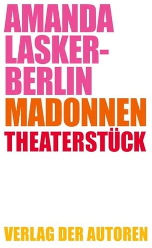 Lasker-Berlin, Amanda. Madonnen - Theaterstück. Verlag Der Autoren, 2024.