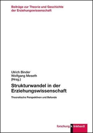 Binder, Ulrich / Wolfgang Meseth (Hrsg.). Strukturwandel in der Erziehungswissenschaft - Theoretische Perspektiven und Befunde. Klinkhardt, Julius, 2020.