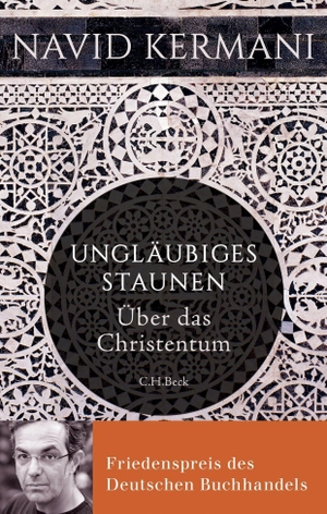 Kermani, Navid. Ungläubiges Staunen - Über das Christentum. C.H. Beck, 2016.