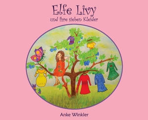Winkler, Anke. Elfe Livy und ihre sieben Kleider. tredition, 2021.