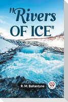 "Rivers Of Ice"