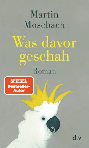 Mosebach, Martin. Was davor geschah - Roman. dtv Verlagsgesellschaft, 2025.