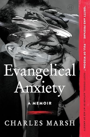 Marsh, Charles. Evangelical Anxiety - A Memoir. HarperCollins, 2025.