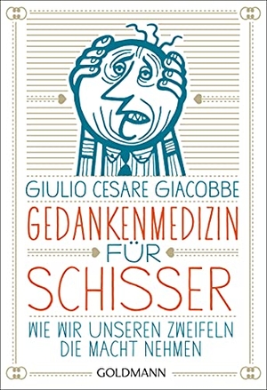 Giacobbe, Giulio Cesare. Gedankenmedizin für Schisser - Wie wir unseren Zweifeln die Macht nehmen. Goldmann TB, 2013.