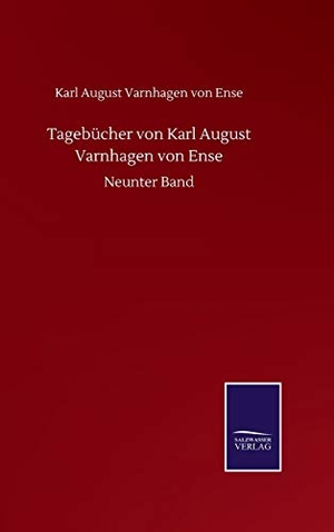 Varnhagen Von Ense, Karl August. Tagebücher von Karl August Varnhagen von Ense - Neunter Band. Salzwasser-Verlag GmbH, 2020.