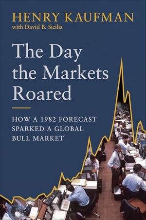 Kaufman, Henry / David B Sicilia. The Day the Markets Roared - How a 1982 Forecast Sparked a Global Bull Market. Benbella Books, 2021.