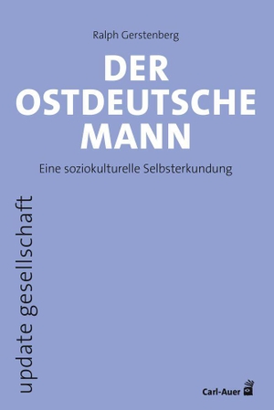 Gerstenberg, Ralph. Der ostdeutsche Mann - Eine soziokulturelle Selbsterkundung. Auer-System-Verlag, Carl, 2026.
