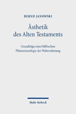 Janowski, Bernd. Ästhetik des Alten Testaments - Grundzüge einer biblischen Phänomenologie der Wahrnehmung. Mohr Siebeck GmbH & Co. K, 2026.
