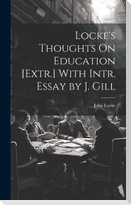 Locke's Thoughts On Education [Extr.] With Intr. Essay by J. Gill