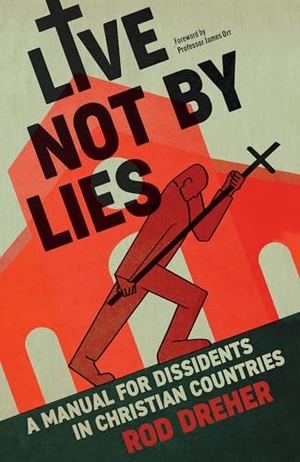 Dreher, Rod. Live Not By Lies (UK EDITION) - A Manual For Dissidents in Christian Countries. Hodder & Stoughton, 2024.