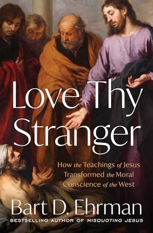 Ehrman, Bart D. Love Thy Stranger - How the Teachings of Jesus Transformed the Moral Conscience of the West. Simon & Schuster, 2026.
