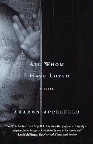 Appelfeld, Aharon. All Whom I Have Loved. Penguin Random House LLC, 2015.