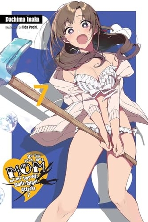 Inaka, Dachima / Iida Pochi.. Do You Love Your Mom and Her Two-Hit Multi-Target Attacks?, Vol. 7 (light novel). Little, Brown & Company, 2020.
