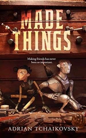 Tchaikovsky, Adrian. Made Things. St. Martins Press-3PL, 2019.